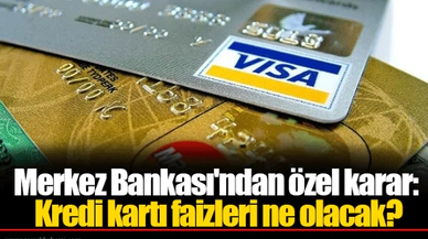 Merkez Bankası'ndan özel karar: Kredi kartı faizleri ne olacak?