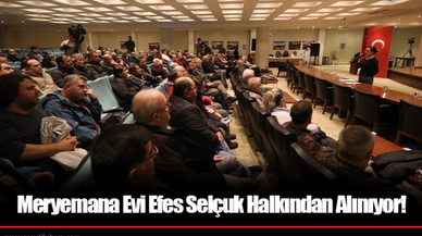 Meryemana Evi Efes Selçuk Halkından Alınıyor!