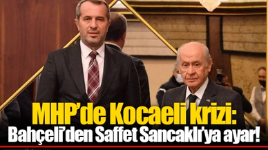 MHP’de Kocaeli krizi: Bahçeli’den Saffet Sancaklı’ya ayar!