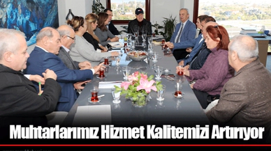 Muhtarlarımız Hizmet Kalitemizi Artırıyor