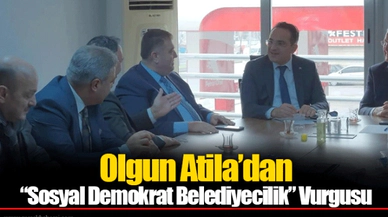 Olgun Atila’dan “Sosyal Demokrat Belediyecilik” Vurgusu