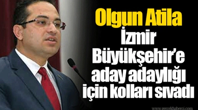 Olgun Atila İzmir Büyükşehir’e aday adaylığı için kolları sıvadı