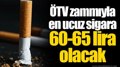 ÖTV zammıyla en ucuz sigara 60-65 lira olacak