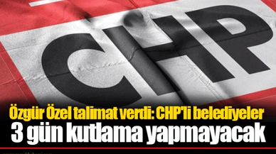 Özgür Özel talimat verdi: CHP'li belediyeler 3 gün kutlama yapmayacak