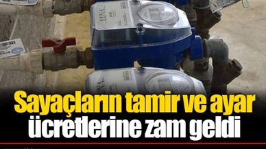 Sayaçların tamir ve ayar ücretlerine zam geldi