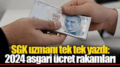 SGK uzmanı tek tek yazdı: 2024 asgari ücret rakamları