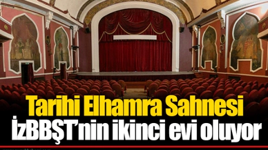 Tarihi Elhamra Sahnesi İzBBŞT’nin ikinci evi oluyor