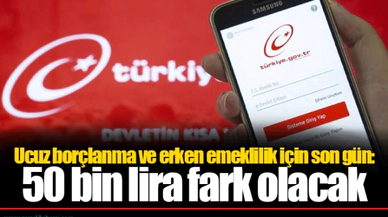 Ucuz borçlanma ve erken emeklilik için son gün: 50 bin lira fark olacak