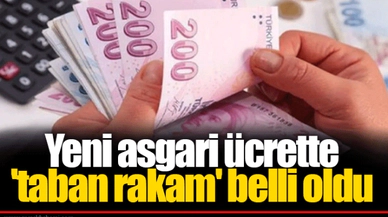 Yeni asgari ücrette 'taban rakam' belli oldu