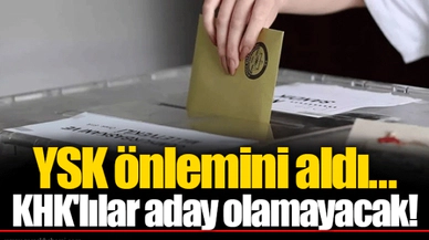 YSK önlemini aldı...KHK'lılar aday olamayacak!