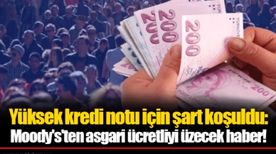Yüksek kredi notu için şart koşuldu: Moody's'ten asgari ücretliyi üzecek haber!