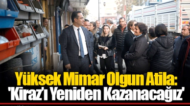 Yüksek Mimar Olgun Atila: 'Kiraz’ı Yeniden Kazanacağız'