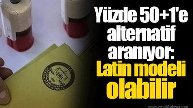 Yüzde 50+1'e alternatif aranıyor: Latin modeli olabilir