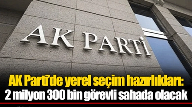 AK Parti’de yerel seçim hazırlıkları: 2 milyon 300 bin görevli sahada olacak