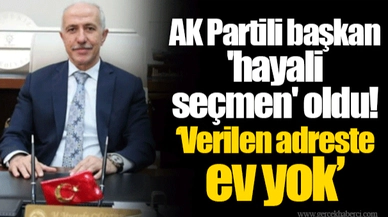 AK Partili başkan 'hayali seçmen' oldu! 'Verilen adreste ev yok'