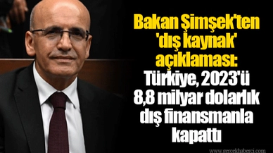 Bakan Şimşek'ten 'dış kaynak' açıklaması: Türkiye, 2023'ü 8,8 milyar dolarlık dış finansmanla kapattı