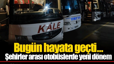 Bugün hayata geçti... Şehirler arası otobüslerde yeni dönem