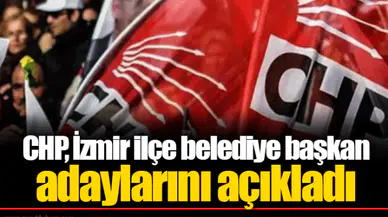 CHP, İzmir ilçe belediye başkan adaylarını açıkladı