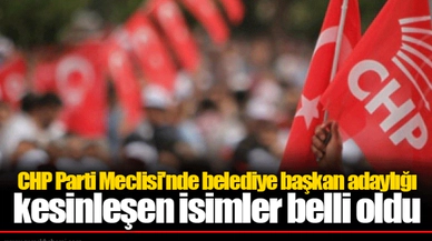 CHP Parti Meclisi'nde belediye başkan adaylığı kesinleşen isimler belli oldu