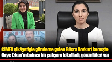 CİMER şikâyetiyle gündeme gelen Büşra Bozkurt konuştu: Gaye Erkan'ın babası bir çalışanı tokatladı, görüntüleri var