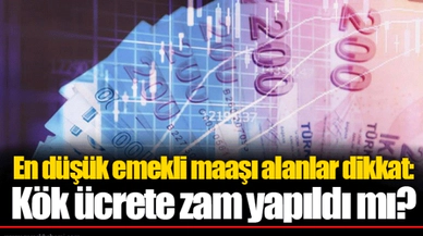En düşük emekli maaşı alanlar dikkat: Kök ücrete zam yapıldı mı?