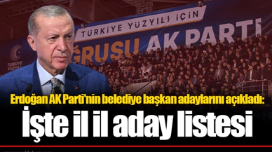 Erdoğan AK Parti'nin belediye başkan adaylarını açıkladı: İşte il il aday listesi