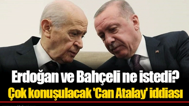 Erdoğan ve Bahçeli ne istedi?  Çok konuşulacak 'Can Atalay' iddiası