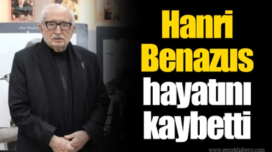 Hanri Benazus hayatını kaybetti