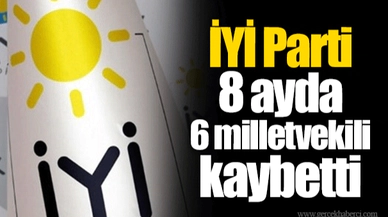 İYİ Parti 8 ayda 6 milletvekili kaybetti