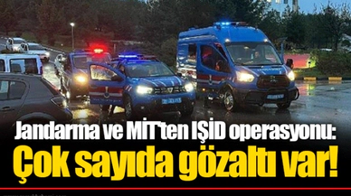 Jandarma ve MİT'ten IŞİD operasyonu: Çok sayıda gözaltı var!