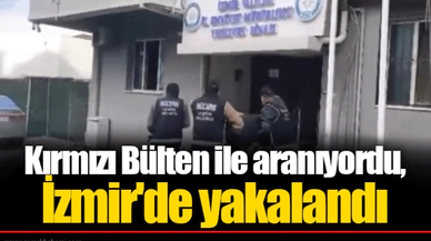 Kırmızı Bülten ile aranıyordu, İzmir'de yakalandı
