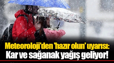 Meteoroloji'den 'hazır olun' uyarısı: Kar ve sağanak yağış geliyor!