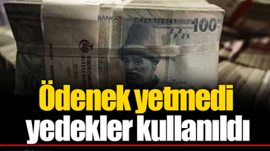 Ödenek yetmedi yedekler kullanıldı