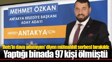 'Reis’in dava adamıyım' diyen müteahhit serbest bırakıldı: Yaptığı binada 97 kişi ölmüştü