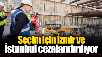 Seçim için İzmir ve İstanbul cezalandırılıyor