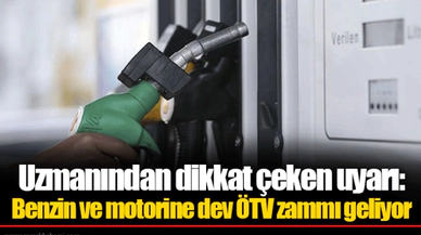Uzmanından dikkat çeken uyarı: Benzin ve motorine dev ÖTV zammı geliyor