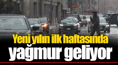 Yeni yılın ilk haftasında yağmur geliyor