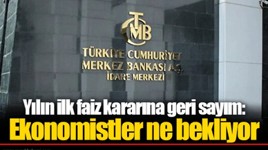 Yılın ilk faiz kararına geri sayım: Ekonomistler ne bekliyor