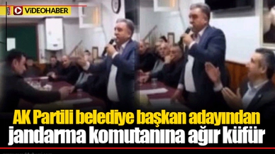 AK Partili belediye başkan adayından jandarma komutanına ağır küfür