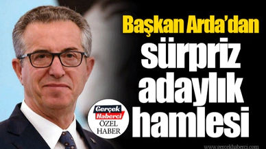 Başkan Arda'dan sürpriz adaylık hamlesi