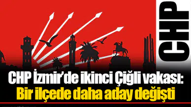 CHP İzmir'de ikinci Çiğli vakası: Bir ilçede daha aday değişti