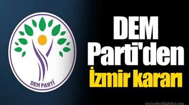 DEM Parti'den İzmir kararı