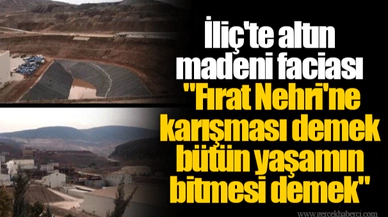 İliç'te altın madeni faciası | "Fırat Nehri'ne karışması demek bütün yaşamın bitmesi demek"