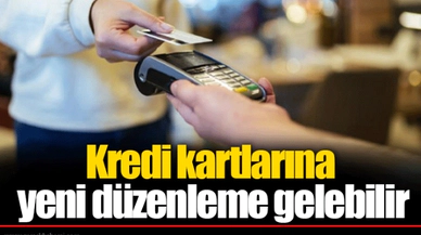 Kredi kartlarına yeni düzenleme gelebilir