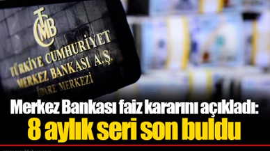 Merkez Bankası faiz kararını açıkladı: 8 aylık seri son buldu