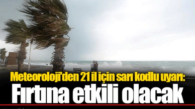 Meteoroloji'den 21 il için sarı kodlu uyarı: Fırtına etkili olacak