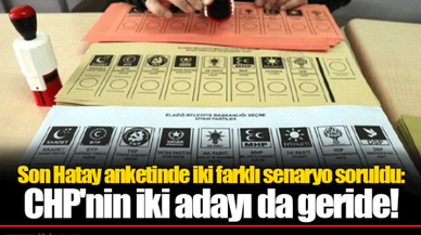 Son Hatay anketinde iki farklı senaryo soruldu: CHP'nin iki adayı da geride!