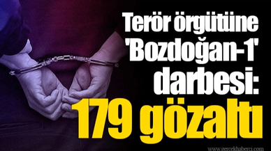 Terör örgütüne 'Bozdoğan-1' darbesi: 179 gözaltı