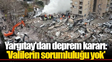 Yargıtay'dan deprem kararı: 'Valilerin sorumluluğu yok'