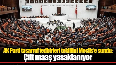 AK Parti tasarruf tedbirleri teklifini Meclis’e sundu: Çift maaş yasaklanıyor